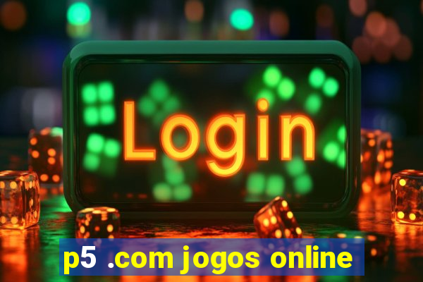 p5 .com jogos online